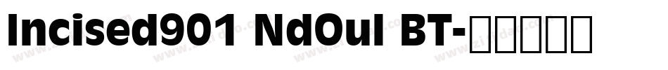 Incised901 NdOul BT字体转换